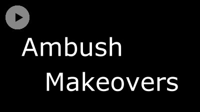 Ambush makeovers