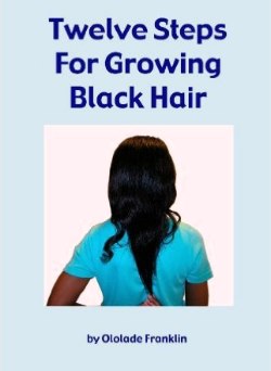 Twelve Steps For Growing Black Hair