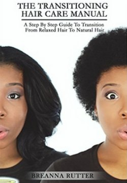 The Transitioning Hair Care Manual